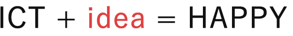 ICT + idea = HAPPY